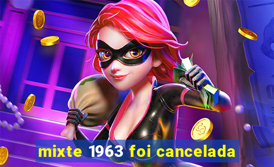 mixte 1963 foi cancelada